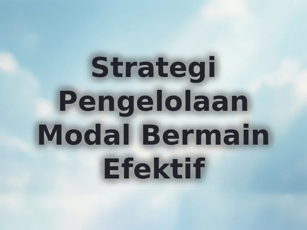 Strategi Pengelolaan Modal Bermain Efektif