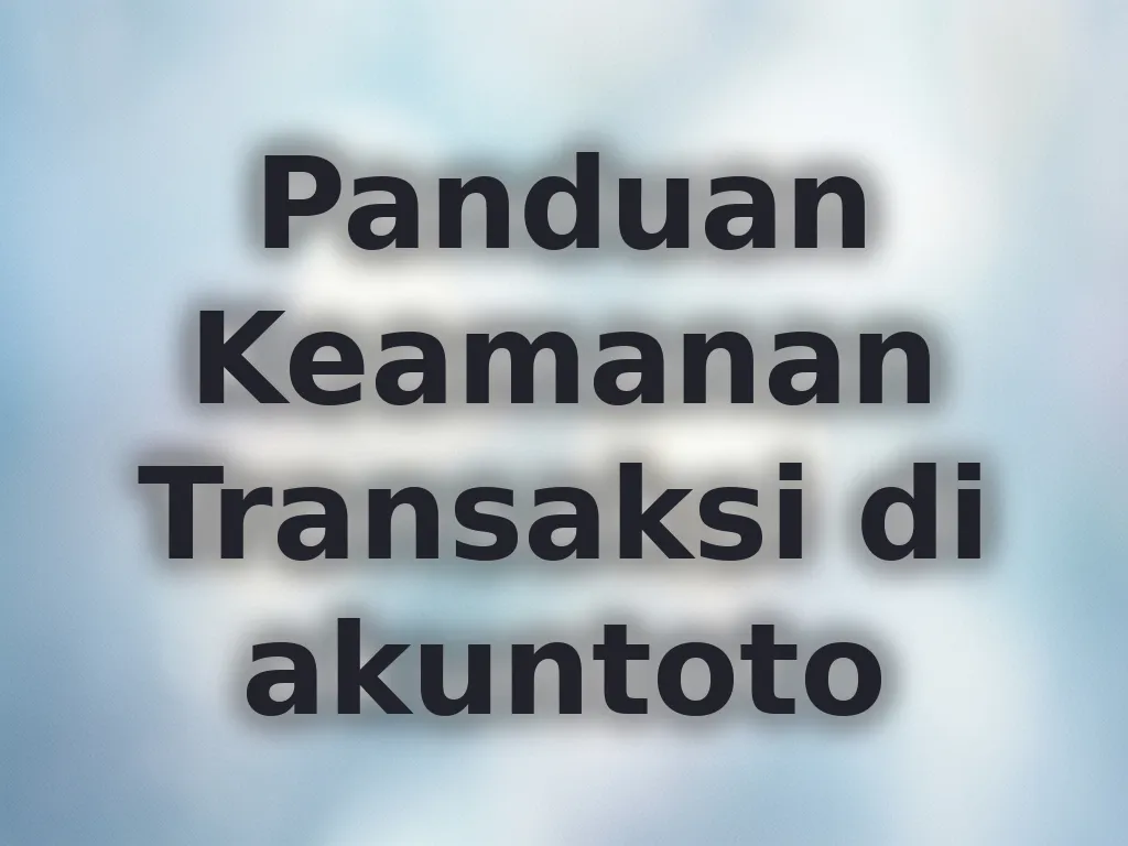 Panduan Keamanan Transaksi di akuntoto