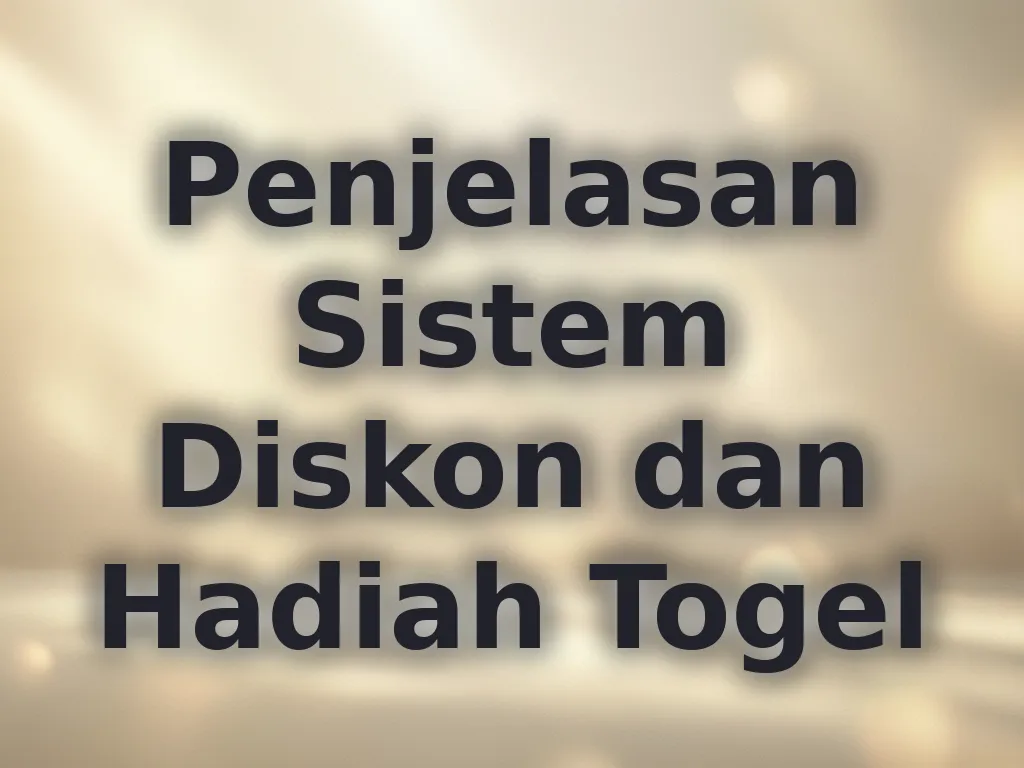 Penjelasan Sistem Diskon dan Hadiah Togel